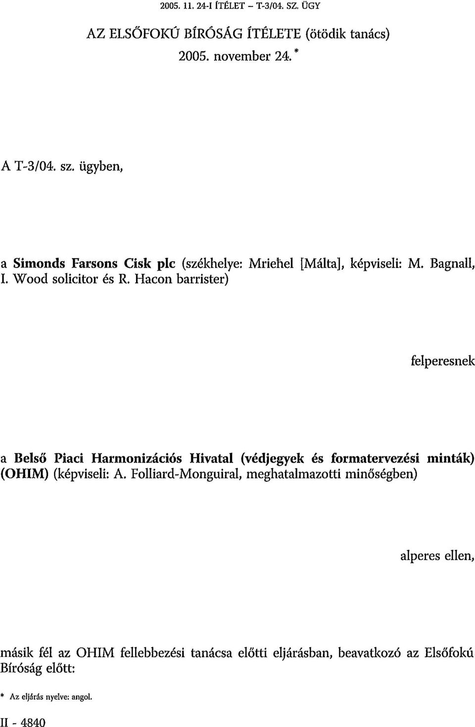 Hacon barrister) felperesnek a Belső Piaci Harmonizációs Hivatal (védjegyek és formatervezési minták) (OHIM) (képviseli: A.