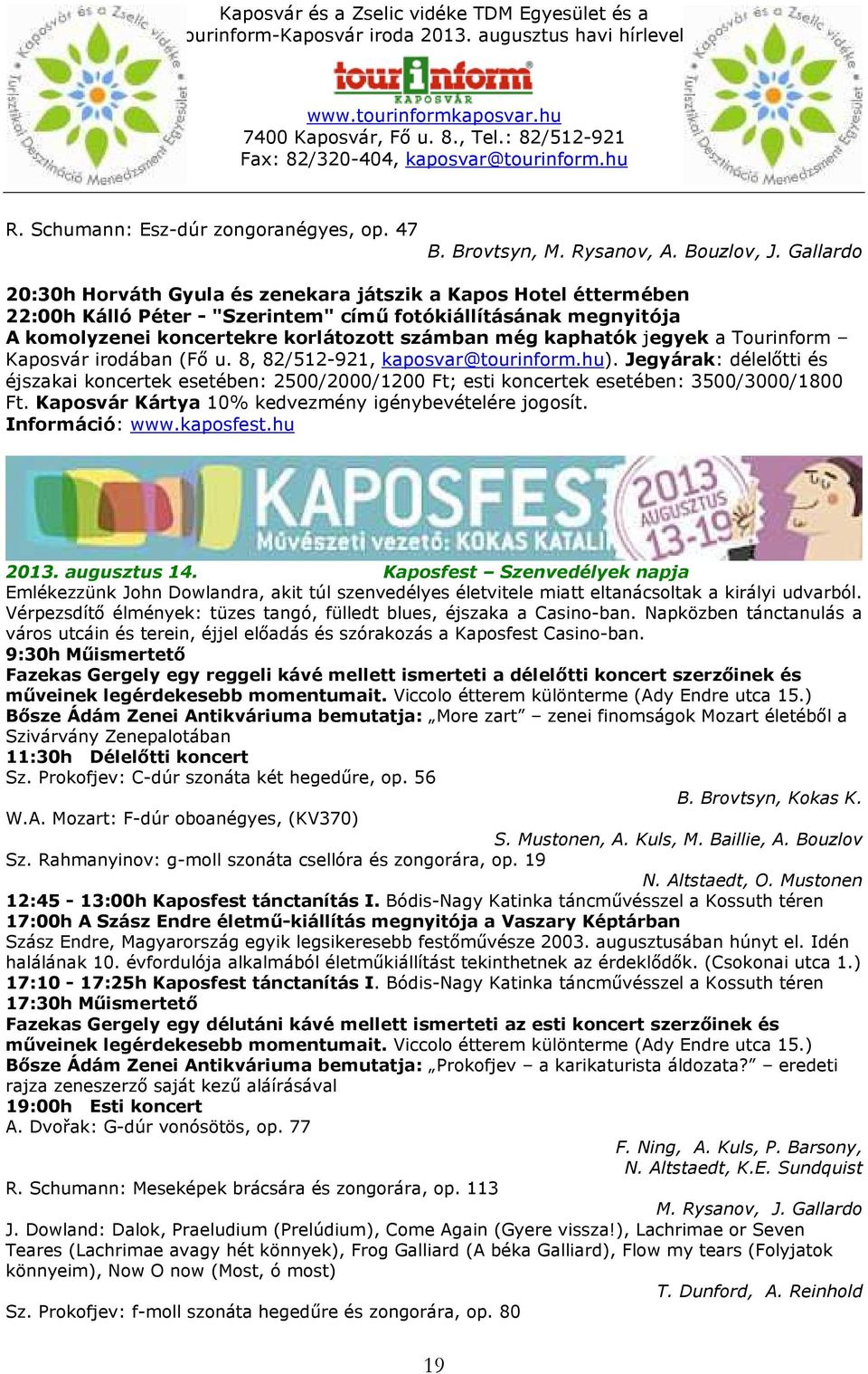 kaphatók jegyek a Tourinform Kaposvár irodában (Fő u. 8, 82/512-921, kaposvar@tourinform.hu).
