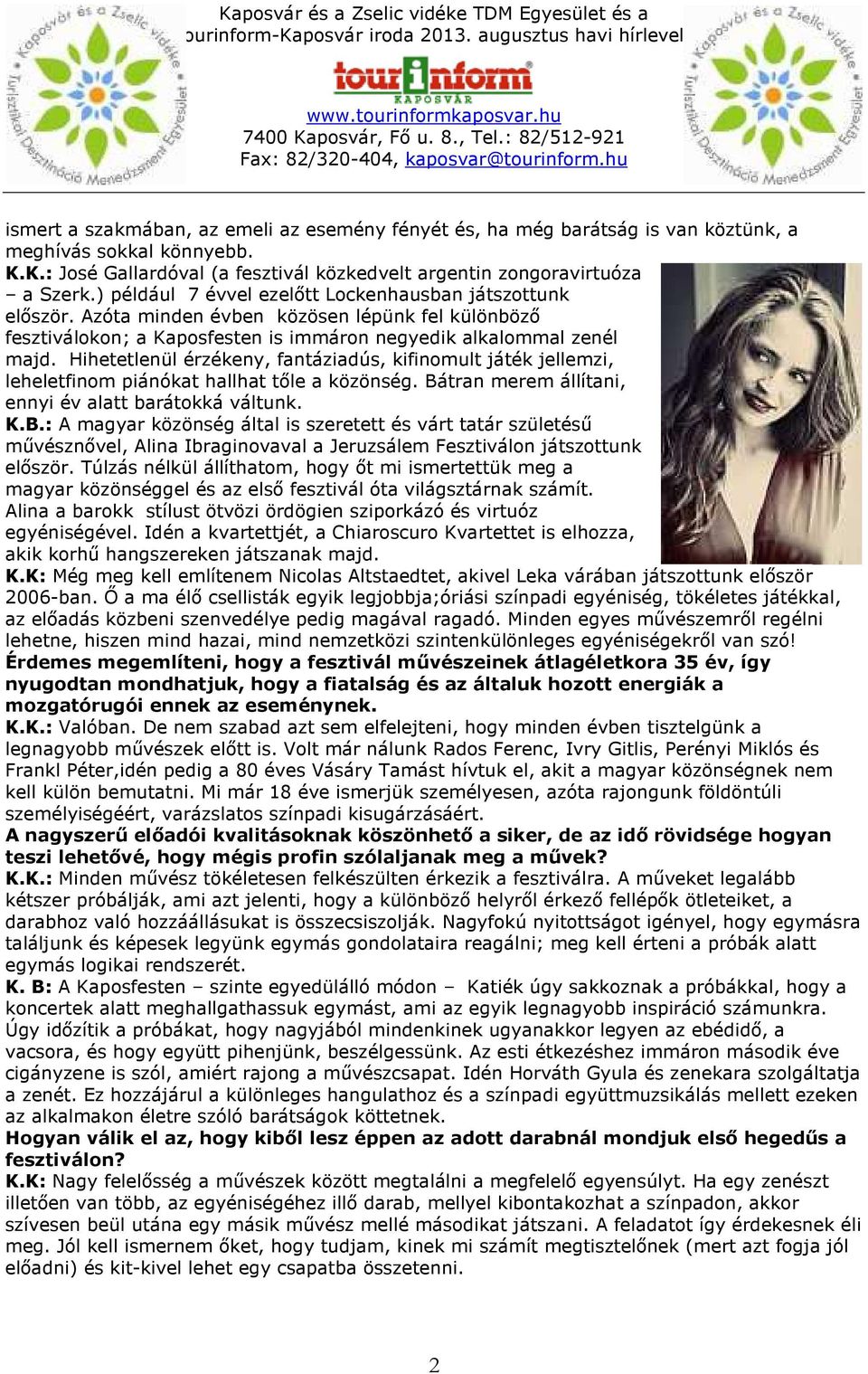 Hihetetlenül érzékeny, fantáziadús, kifinomult játék jellemzi, leheletfinom piánókat hallhat tőle a közönség. Bá
