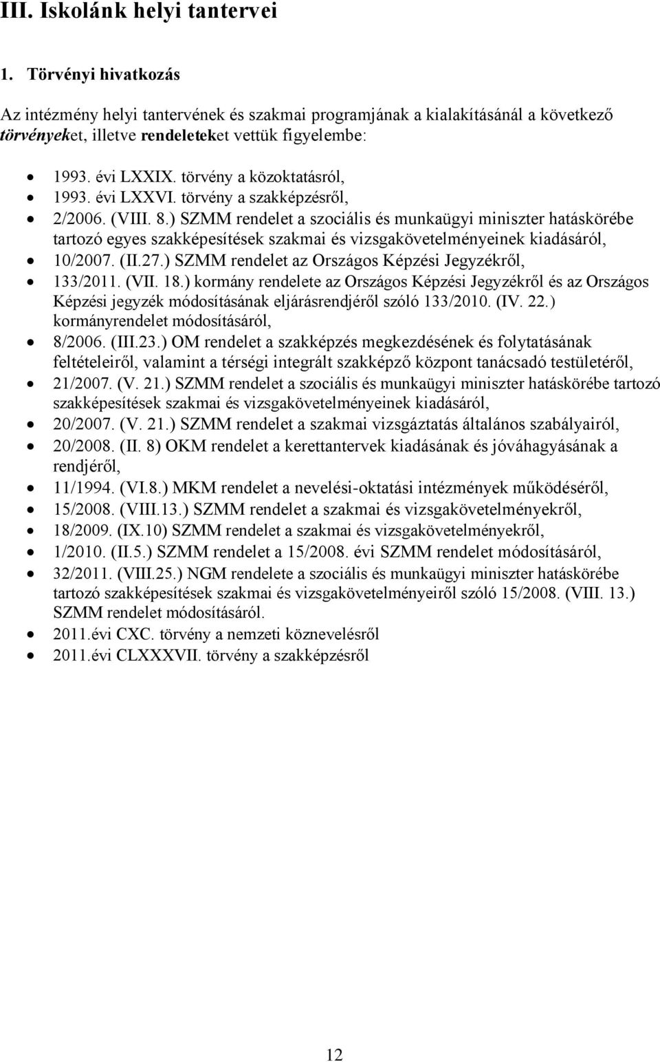 ) SZMM rendelet a szciális és munkaügyi miniszter hatáskörébe tartzó egyes szakképesítések szakmai és vizsgakövetelményeinek kiadásáról, 10/2007. (II.27.