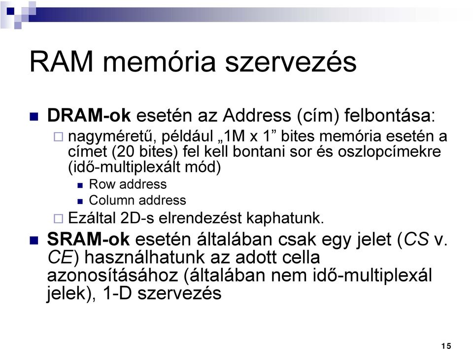 address Column address Ezáltal 2D-s elrendezést kaphatunk.