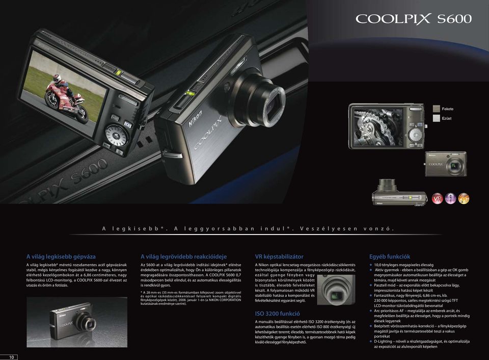felbontású LCD-monitorig, a COOLPIX S600-zal élvezet az utazás és öröm a fotózás.