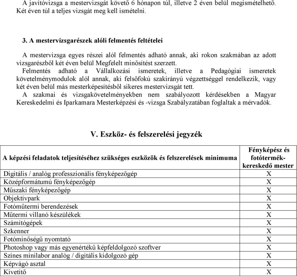 Felmentés adható a Vállalkozási ismeretek, illetve a Pedagógiai ismeretek követelménymodulok alól annak, aki felsőfokú szakirányú végzettséggel rendelkezik, vagy két éven belül más mesterképesítésből