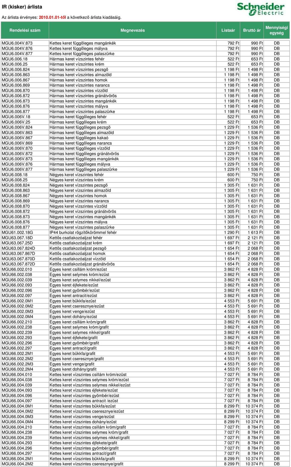 006.867 Hármas keret vízszintes homok 1 198 Ft 1 498 Ft DB MGU6.006.869 Hármas keret vízszintes narancs 1 198 Ft 1 498 Ft DB MGU6.006.870 Hármas keret vízszintes vízzöld 1 198 Ft 1 498 Ft DB MGU6.006.872 Hármas keret vízszintes gránátvörös 1 198 Ft 1 498 Ft DB MGU6.