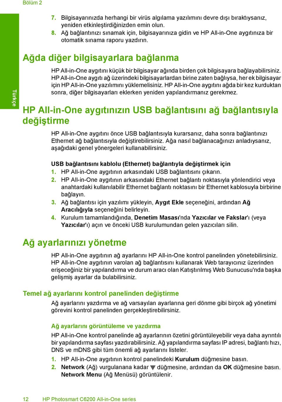 Ağda diğer bilgisayarlara bağlanma HP All-in-One aygıtını küçük bir bilgisayar ağında birden çok bilgisayara bağlayabilirsiniz.