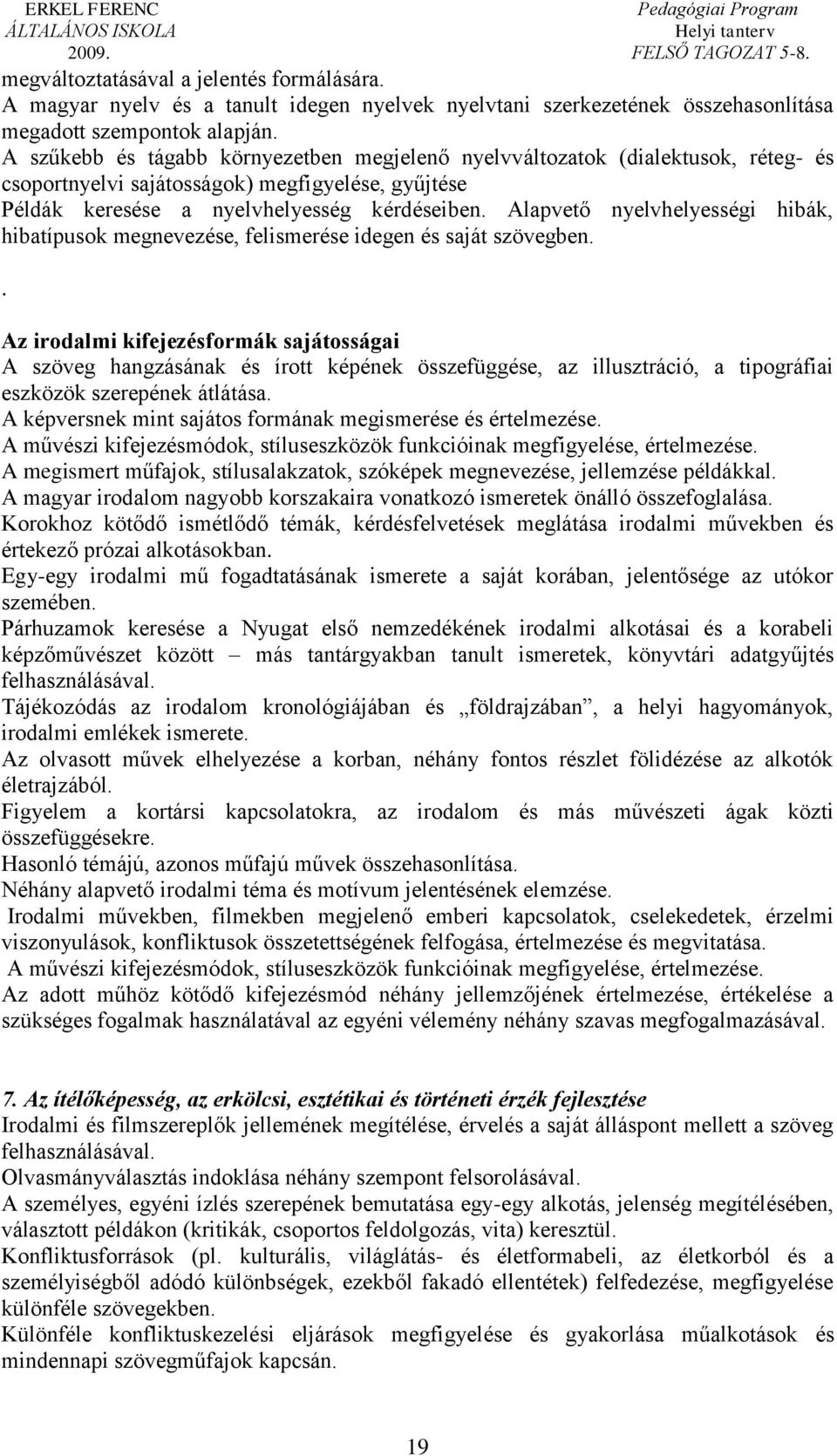 Alapvető nyelvhelyességi hibák, hibatípusok megnevezése, felismerése idegen és saját szövegben.