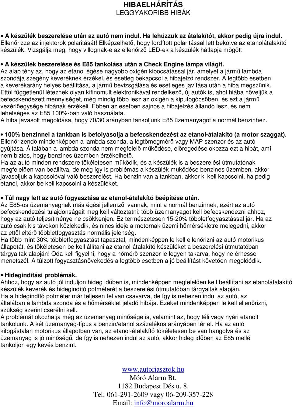 A készülék beszerelése és E85 tankolása után a Check Engine lámpa világít.