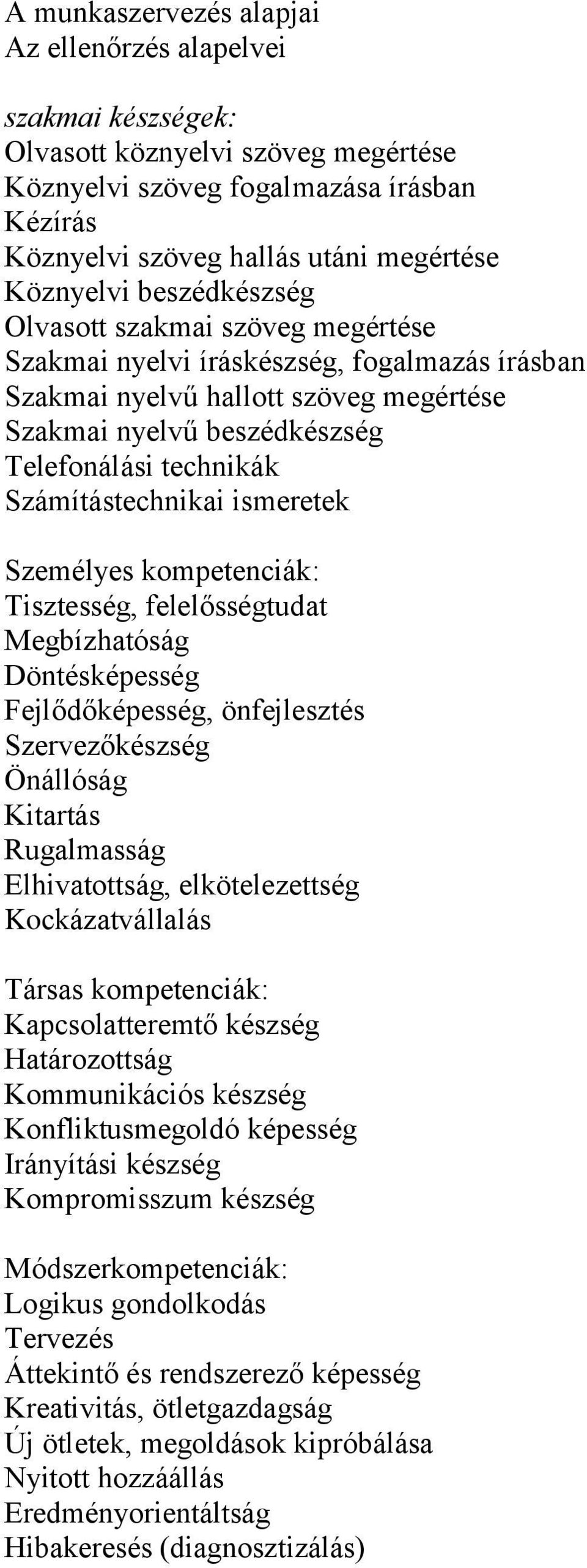 Számítástechnikai ismeretek Személyes kompetenciák: Tisztesség, felelősségtudat Megbízhatóság Döntésképesség Fejlődőképesség, önfejlesztés Szervezőkészség Önállóság Kitartás Rugalmasság