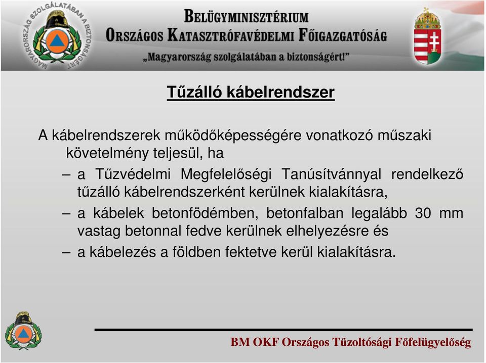 kábelrendszerként kerülnek kialakításra, a kábelek betonfödémben, betonfalban legalább