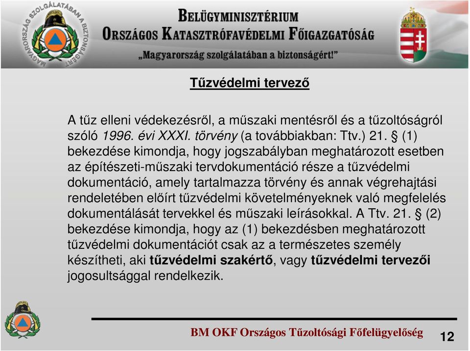 és annak végrehajtási rendeletében előírt tűzvédelmi követelményeknek való megfelelés dokumentálását tervekkel és műszaki leírásokkal. A Ttv. 21.