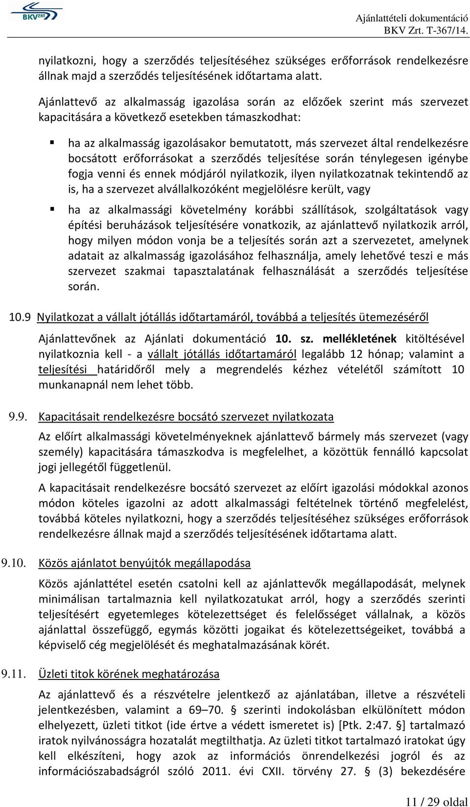 rendelkezésre bocsátott erőforrásokat a szerződés teljesítése során ténylegesen igénybe fogja venni és ennek módjáról nyilatkozik, ilyen nyilatkozatnak tekintendő az is, ha a szervezet