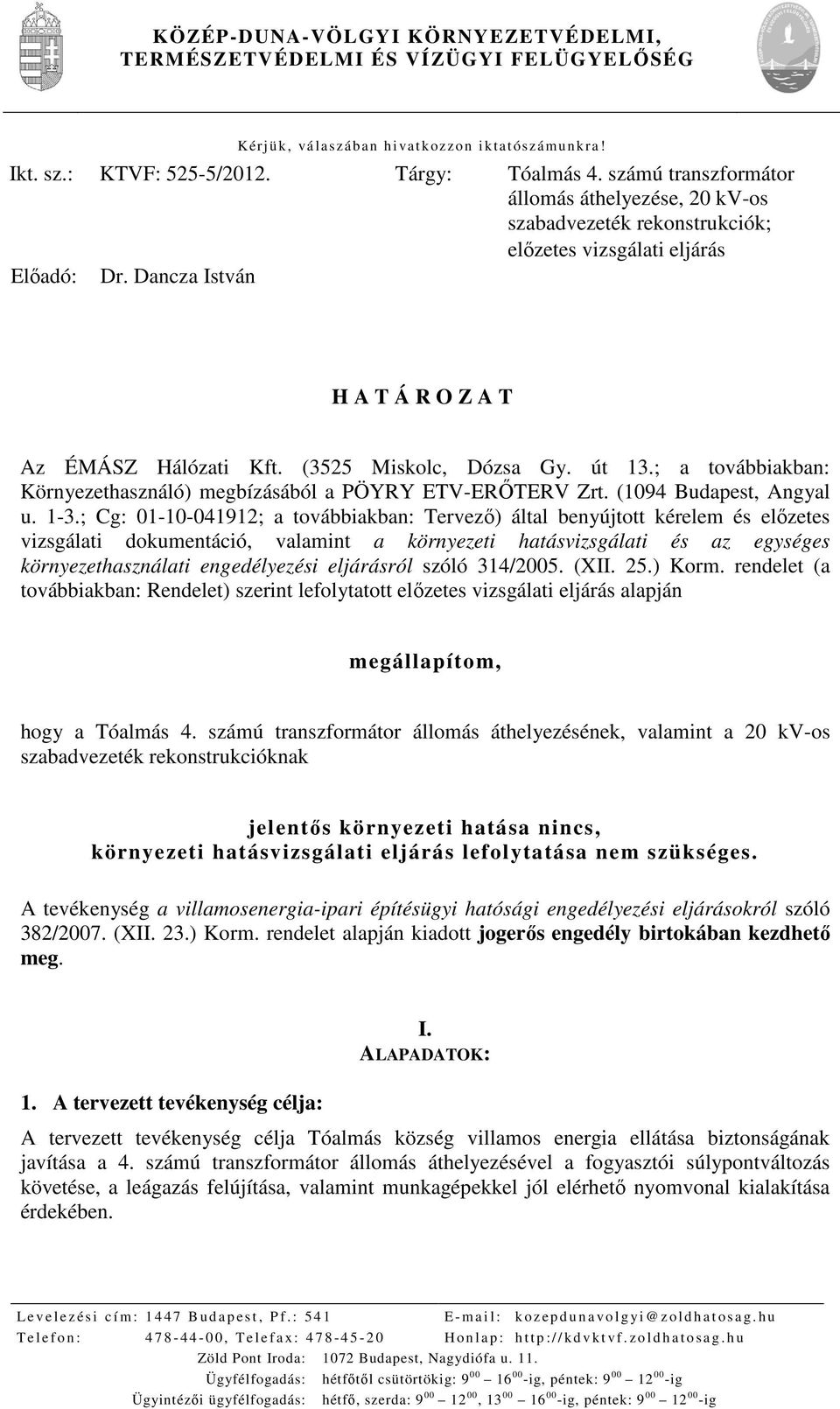 út 13.; a továbbiakban: Környezethasználó) megbízásából a PÖYRY ETV-ERŐTERV Zrt. (1094 Budapest, Angyal u. 1-3.