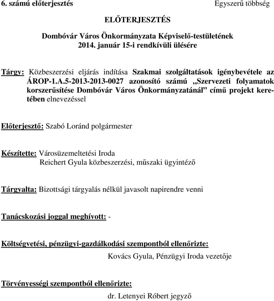 5-2013-2013-0027 azonosító számú Szervezeti folyamatok korszerűsítése Dombóvár Város Önkormányzatánál című projekt keretében elnevezéssel Előterjesztő: Szabó Loránd polgármester