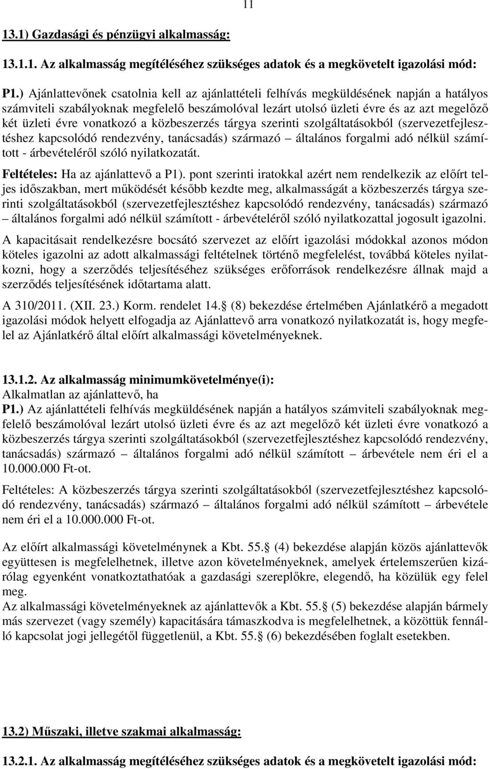 vonatkozó a közbeszerzés tárgya szerinti szolgáltatásokból (szervezetfejlesztéshez kapcsolódó rendezvény, tanácsadás) származó általános forgalmi adó nélkül számított - árbevételéről szóló