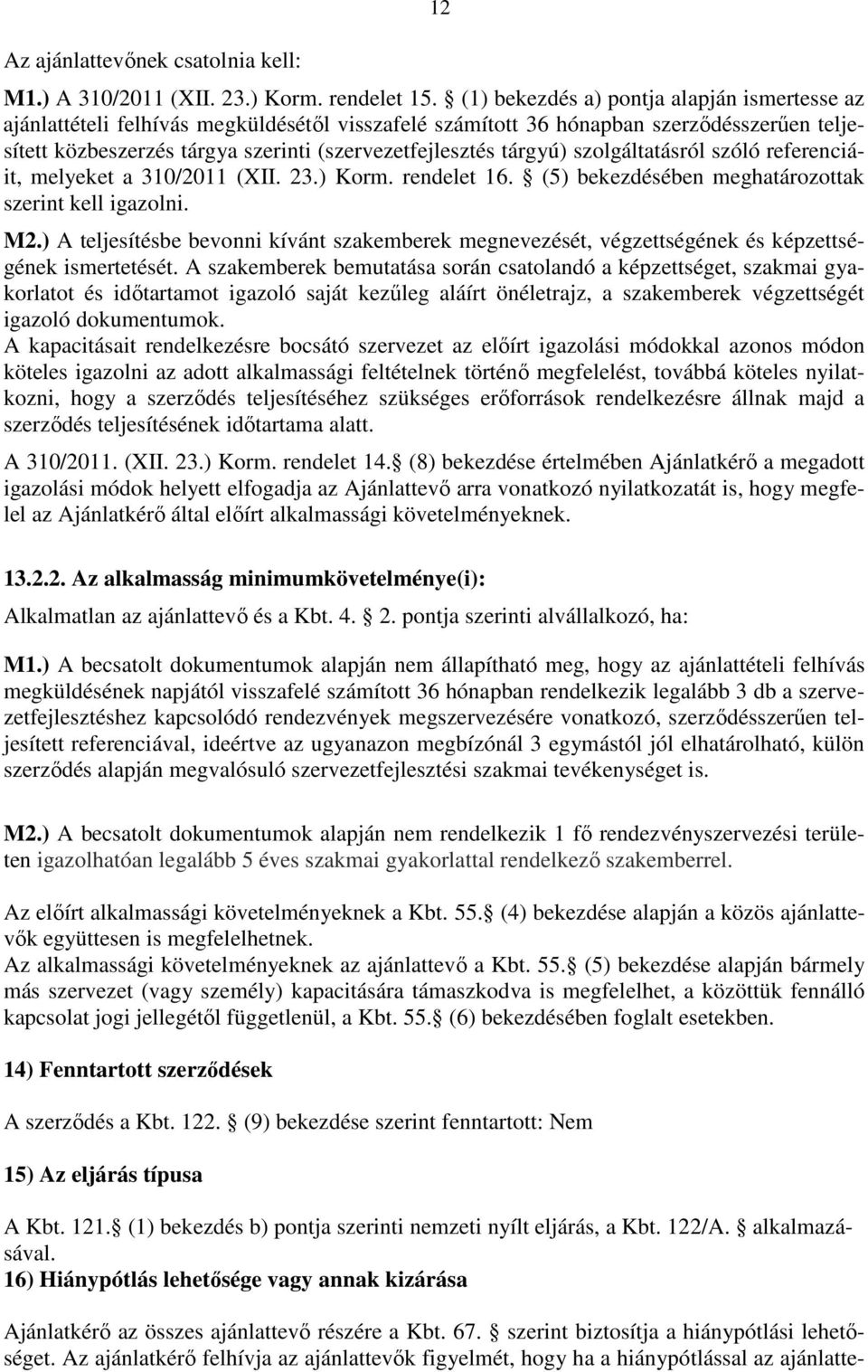 tárgyú) szolgáltatásról szóló referenciáit, melyeket a 310/2011 (XII. 23.) Korm. rendelet 16. (5) bekezdésében meghatározottak szerint kell igazolni. M2.