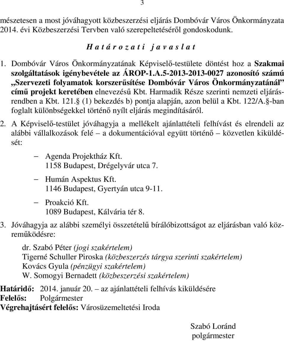 5-2013-2013-0027 azonosító számú Szervezeti folyamatok korszerűsítése Dombóvár Város Önkormányzatánál című projekt keretében elnevezésű Kbt. Harmadik Része szerinti nemzeti eljárásrendben a Kbt. 121.