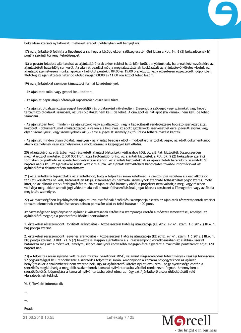 18) A postán feladott ajánlatokat az ajánlatkérő csak akkor tekinti határidőn belül benyújtottnak, ha annak kézhezvételére az ajánlattételi határidőig sor kerül.