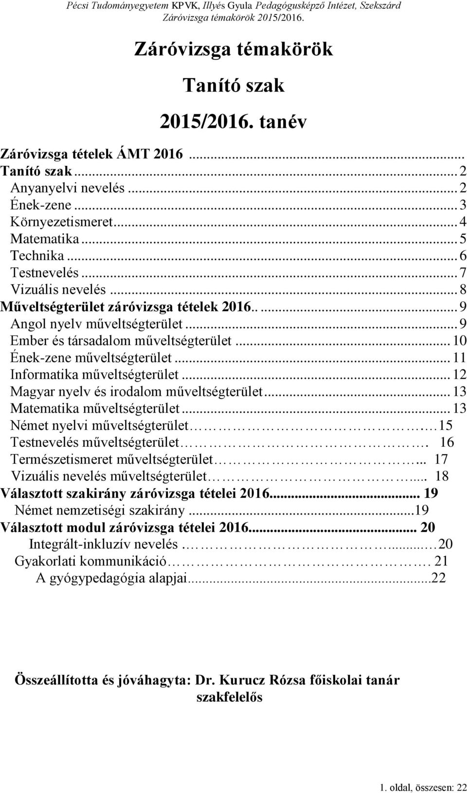 .. 12 Magyar nyelv és irodalom műveltségterület... 13 Matematika műveltségterület... 13 Német nyelvi műveltségterület. 15 Testnevelés műveltségterület. 16 Természetismeret műveltségterület.