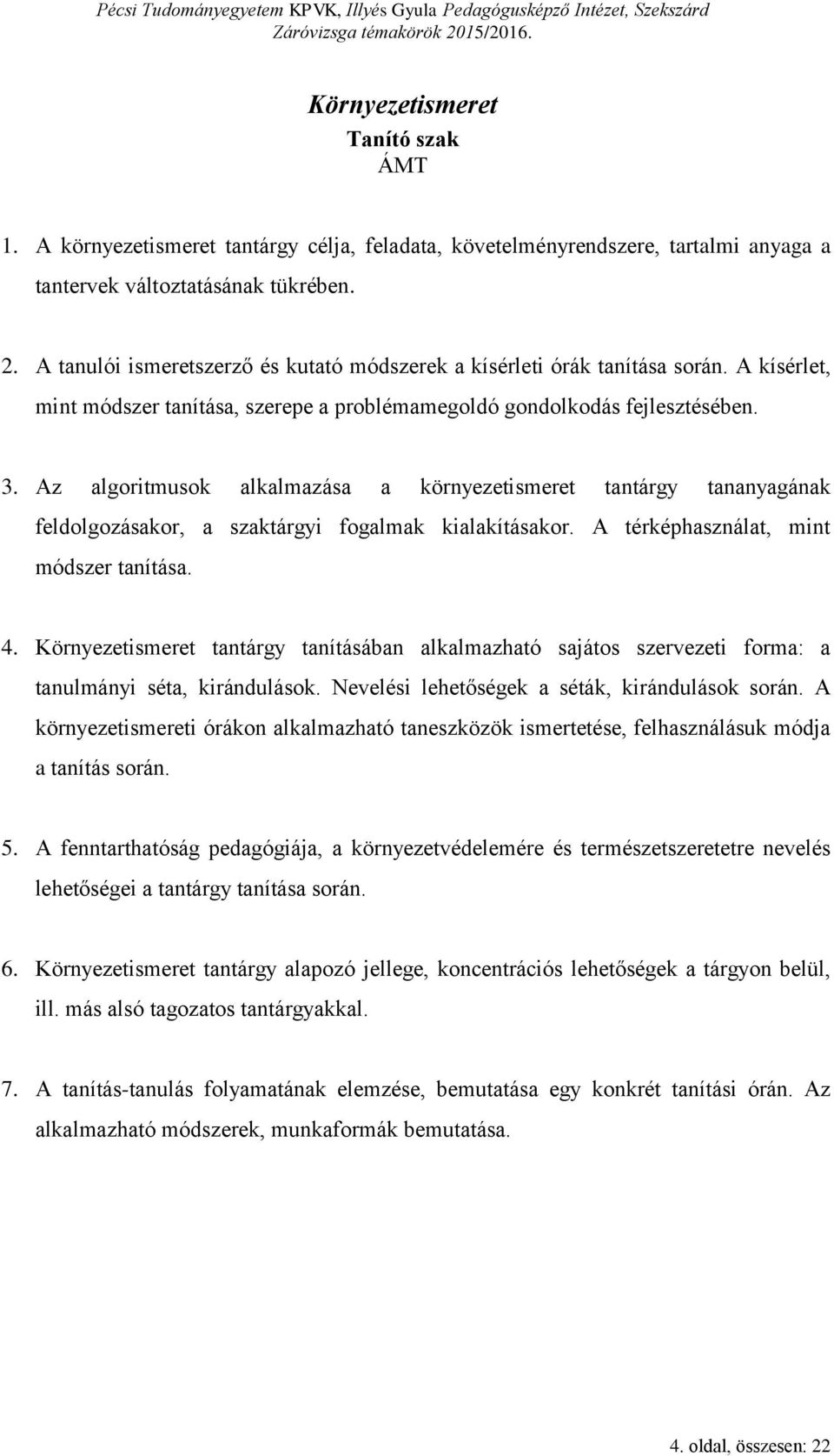 Az algoritmusok alkalmazása a környezetismeret tantárgy tananyagának feldolgozásakor, a szaktárgyi fogalmak kialakításakor. A térképhasználat, mint módszer tanítása. 4.