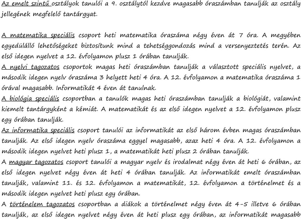 A nyelvi tagozatos csoportok magas heti óraszámban tanulják a választott speciális nyelvet, a második idegen nyelv óraszáma 3 helyett heti 4 óra. A 12.