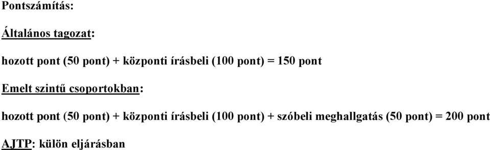 csoportokban: hozott pont (50 pont) + központi írásbeli (100