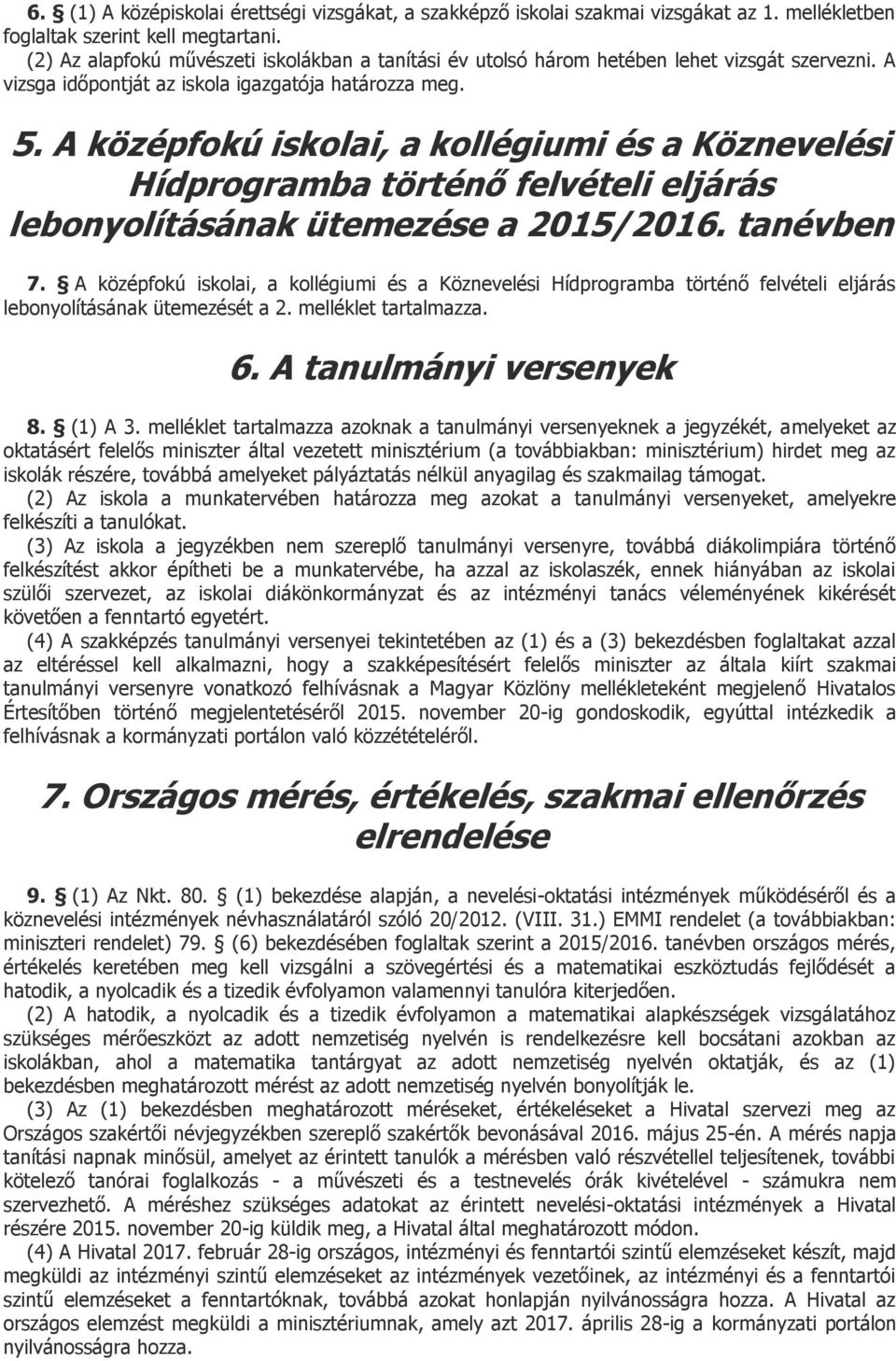 A középfokú iskolai, a kollégiumi és a Köznevelési Hídprogramba történő felvételi eljárás lebonyolításának ütemezése a 2015/2016. tanévben 7.