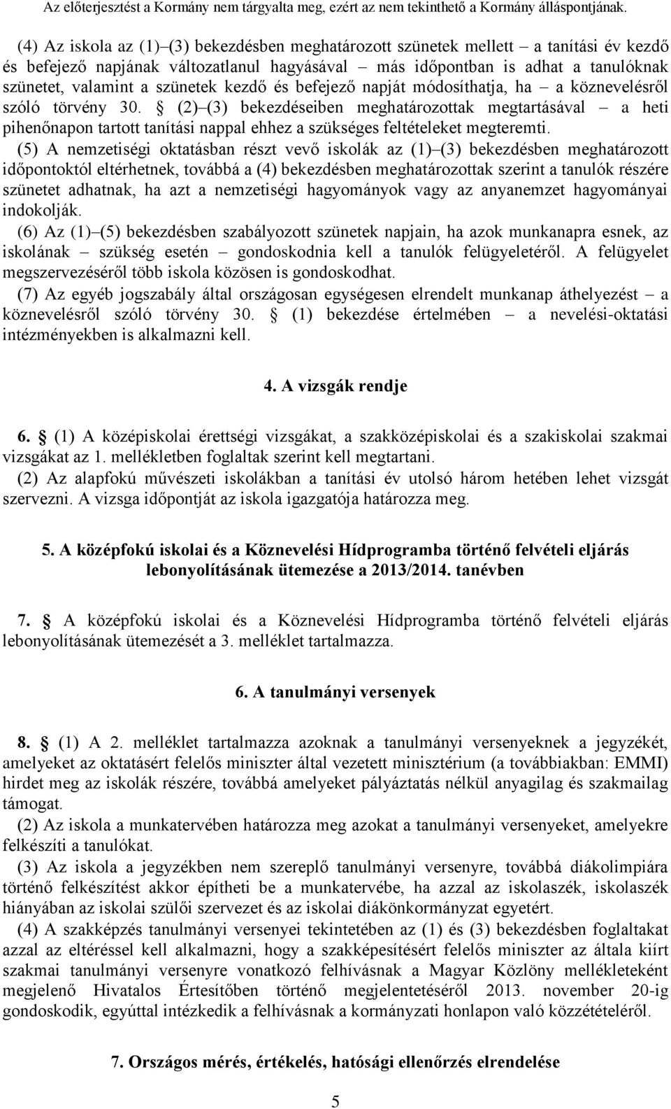 (2) (3) bekezdéseiben meghatározottak megtartásával a heti pihenőnapon tartott tanítási nappal ehhez a szükséges feltételeket megteremti.