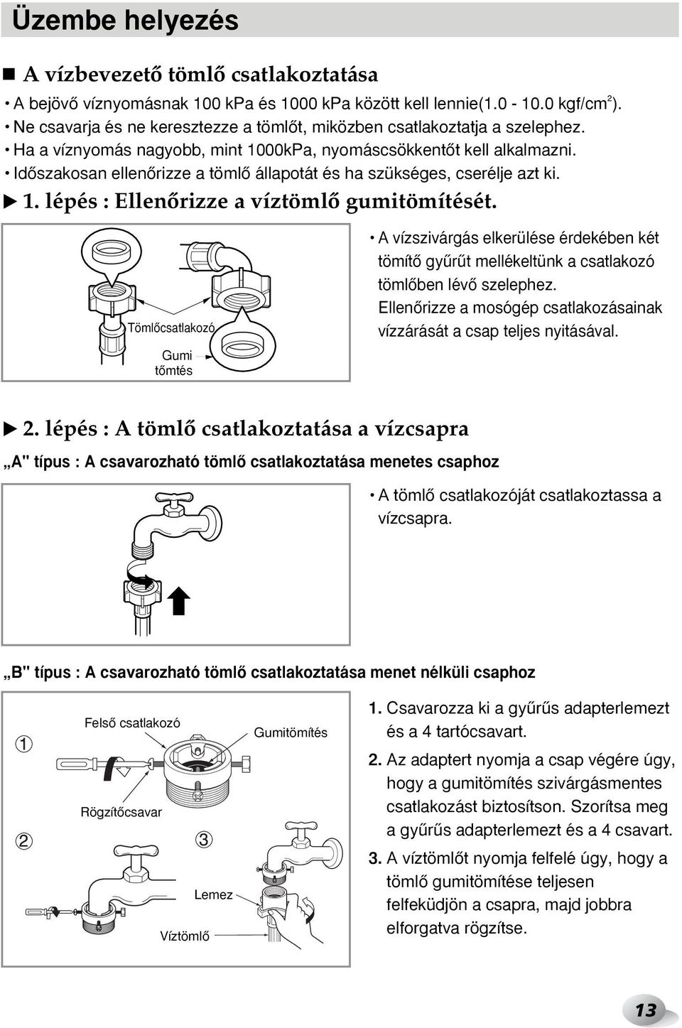 IdŒszakosan ellenœrizze a tömlœ állapotát és ha szükséges, cserélje azt ki. ❿ 1. lépés : EllenŒrizze a víztömlœ gumitömítését.