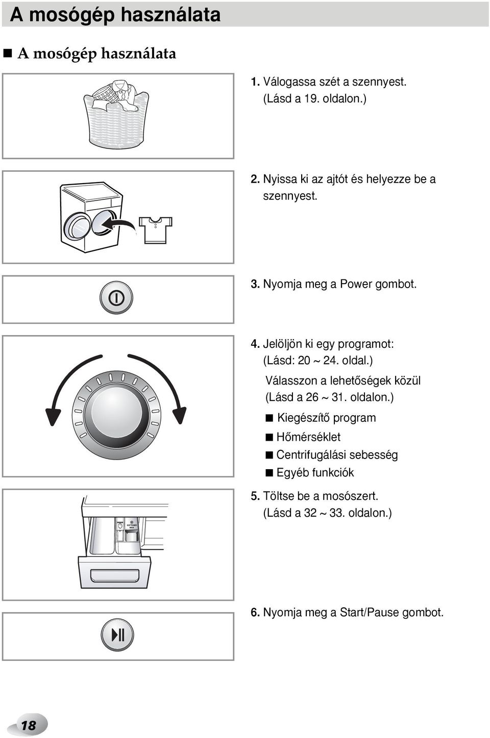 Jelöljön ki egy programot: (Lásd: 20 ~ 24. oldal.) Válasszon a lehetœségek közül (Lásd a 26 ~ 31. oldalon.