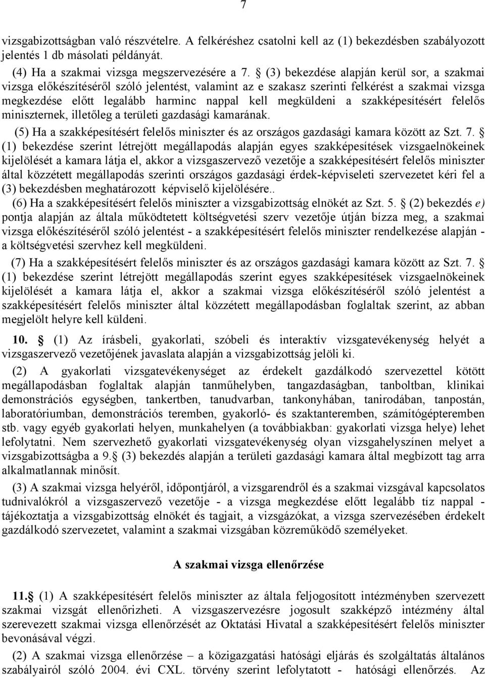 szakképesítésért felelős miniszternek, illetőleg a területi gazdasági kamarának. (5) Ha a szakképesítésért felelős miniszter és az országos gazdasági kamara között az Szt. 7.