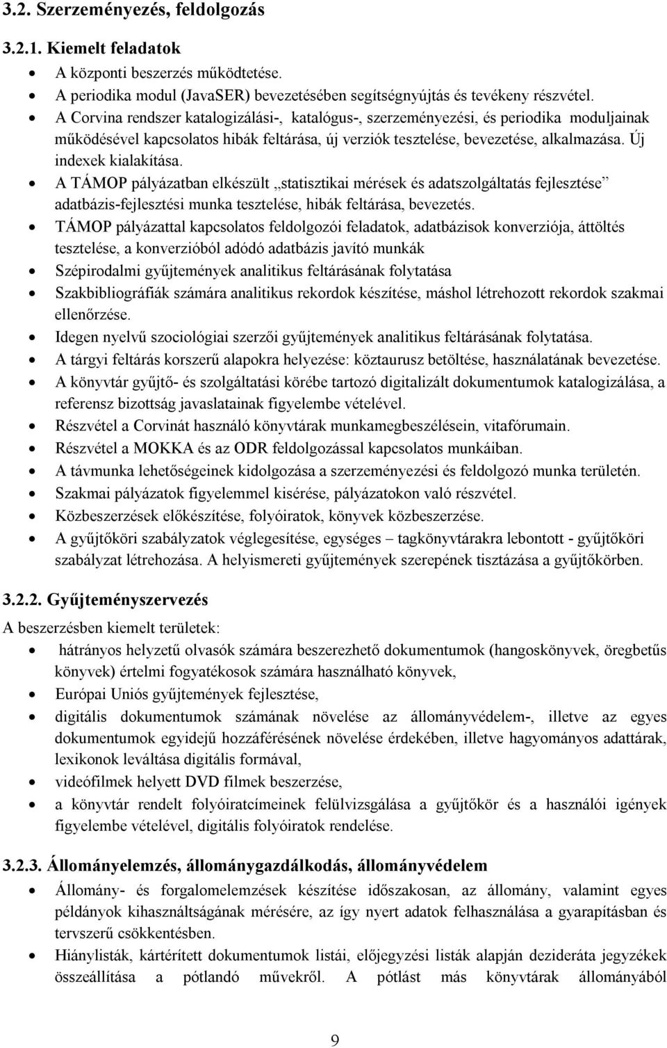 Új indexek kialakítása. A TÁMOP pályázatban elkészült statisztikai mérések és adatszolgáltatás fejlesztése adatbázis-fejlesztési munka tesztelése, hibák feltárása, bevezetés.