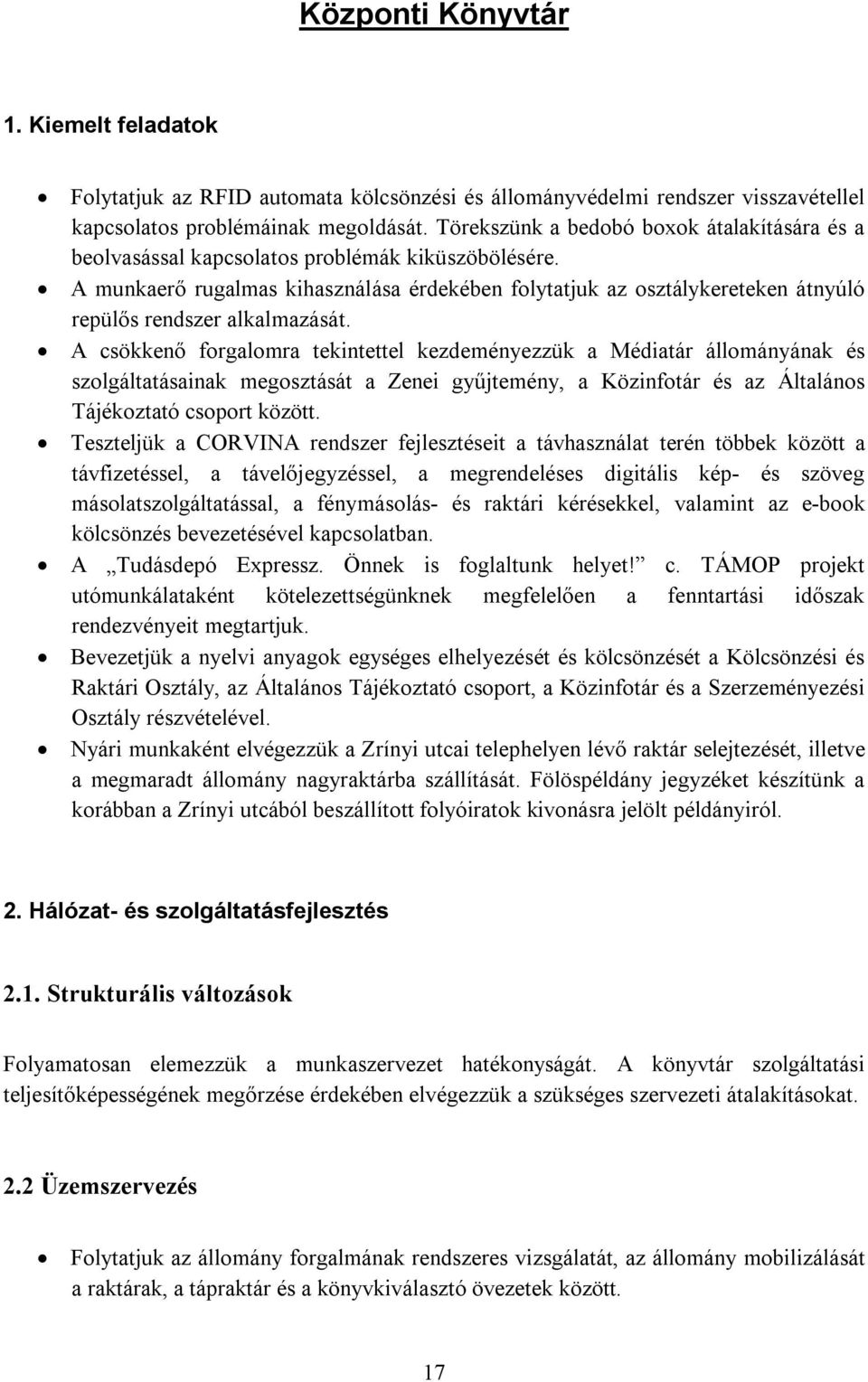 A munkaerő rugalmas kihasználása érdekében folytatjuk az osztálykereteken átnyúló repülős rendszer alkalmazását.