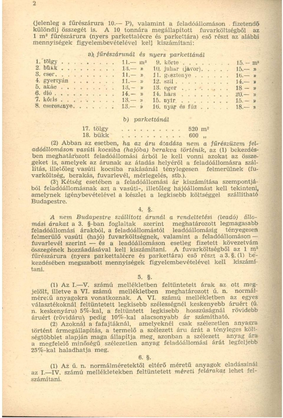 parkettánál 1. tölgy.,. 11. in 3 9. körte. 15.- m" 2. bükk...» 10. juhar ijfcvor)..... 15. a».. lb.»»»».. 18-» 6. dió....» 14. hárs., 20.» 7. kóiis...». 15.- g». 18. * b) parkettánál 17.