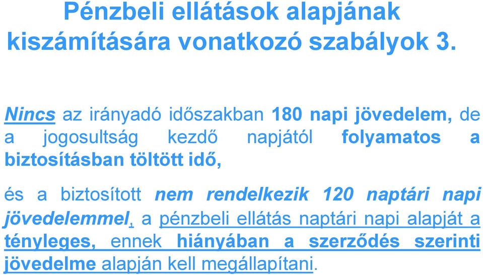 biztosításban töltött idő, és a biztosított nem rendelkezik 120 naptári napi jövedelemmel, a