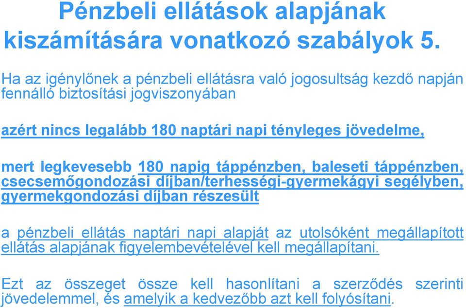 jövedelme, mert legkevesebb 180 napig táppénzben, baleseti táppénzben, csecsemőgondozási díjban/terhességi-gyermekágyi segélyben, gyermekgondozási díjban