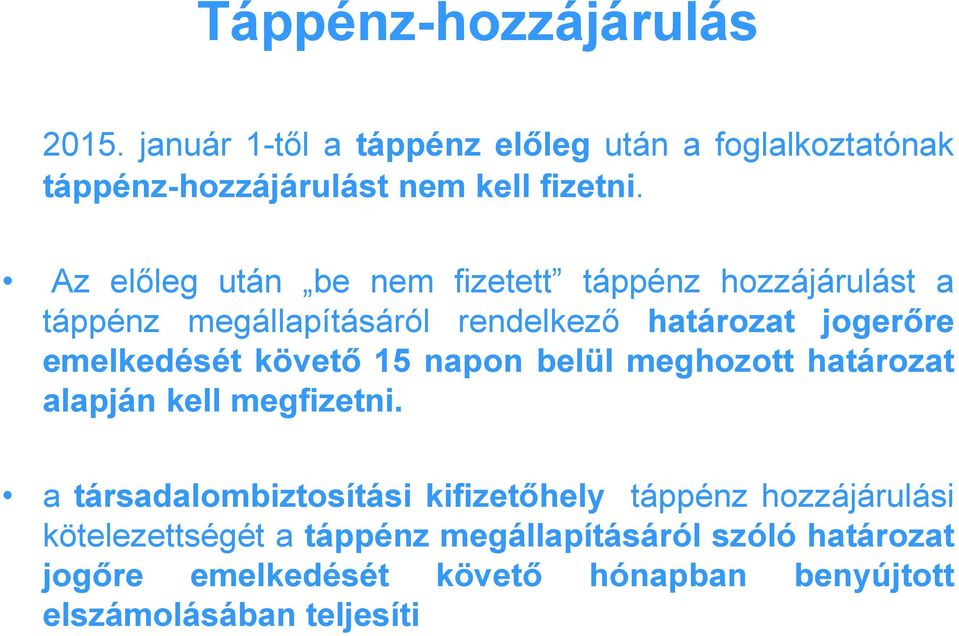 követő 15 napon belül meghozott határozat alapján kell megfizetni.