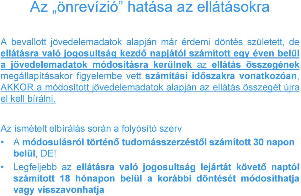 jövedelemadatok alapján az ellátás összegét újra el kell bírálni.