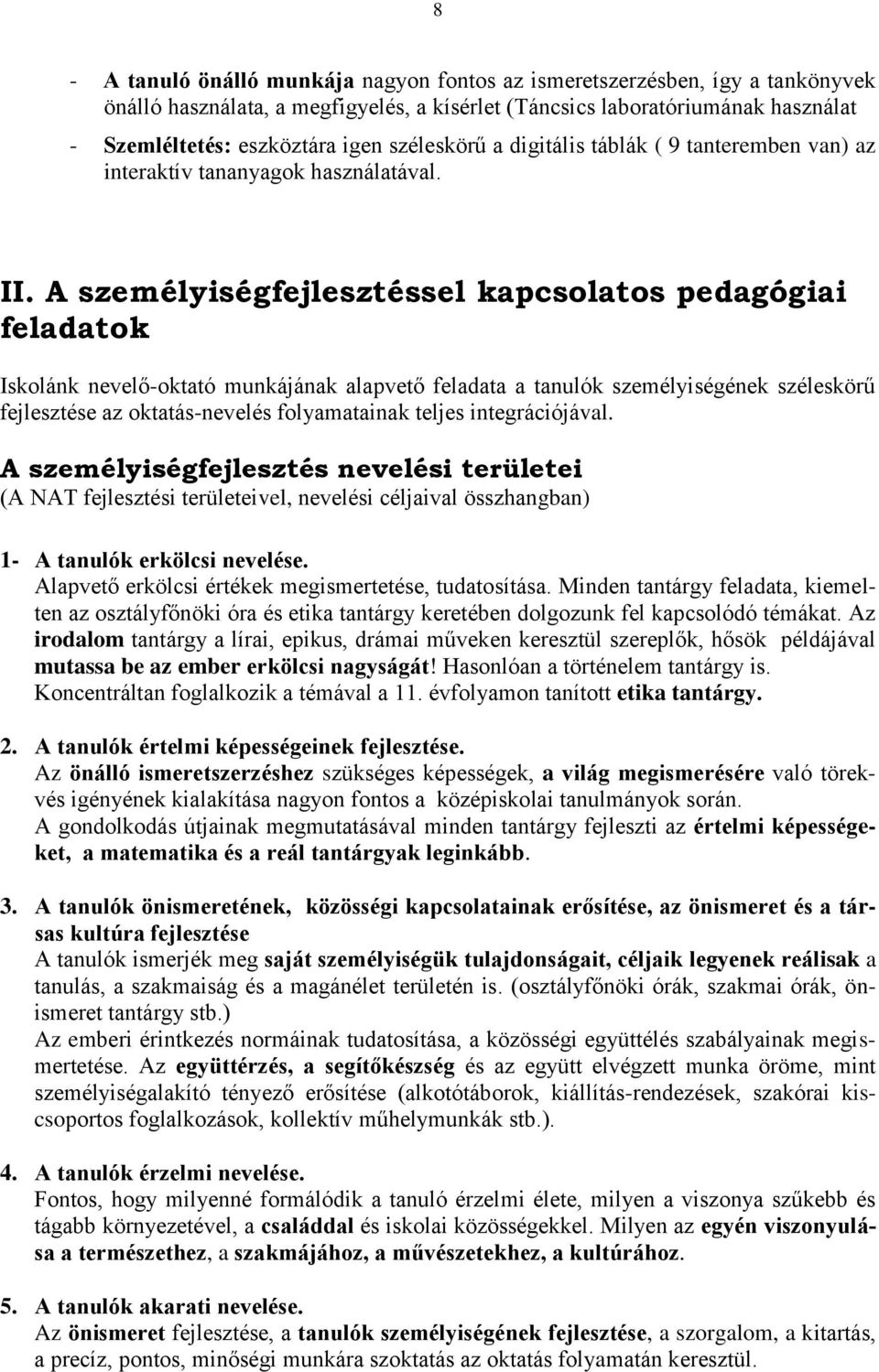 A személyiségfejlesztéssel kapcsolatos pedagógiai feladatok Iskolánk nevelő-oktató munkájának alapvető feladata a tanulók személyiségének széleskörű fejlesztése az oktatás-nevelés folyamatainak