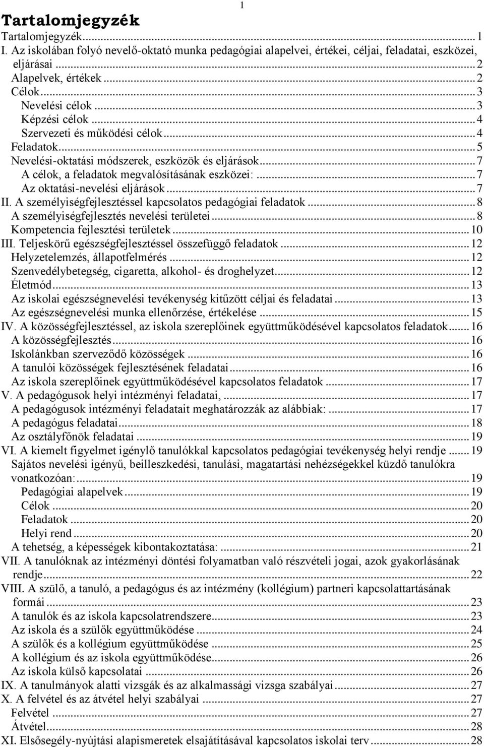 .. 7 Az oktatási-nevelési eljárások... 7 II. A személyiségfejlesztéssel kapcsolatos pedagógiai feladatok... 8 A személyiségfejlesztés nevelési területei... 8 Kompetencia fejlesztési területek... 10 III.