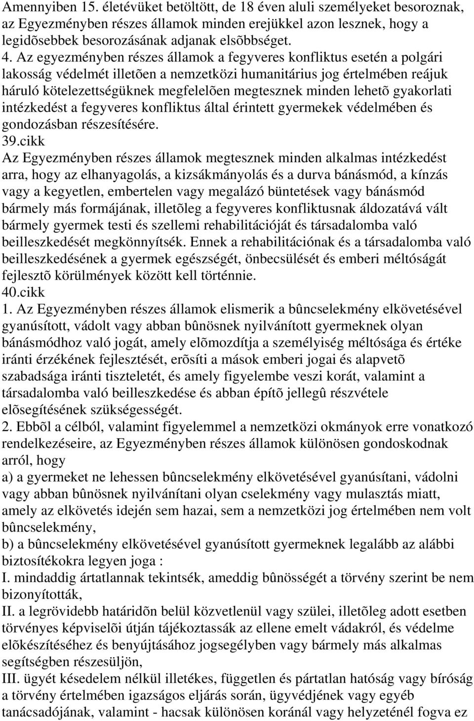 minden lehetõ gyakorlati intézkedést a fegyveres konfliktus által érintett gyermekek védelmében és gondozásban részesítésére. 39.