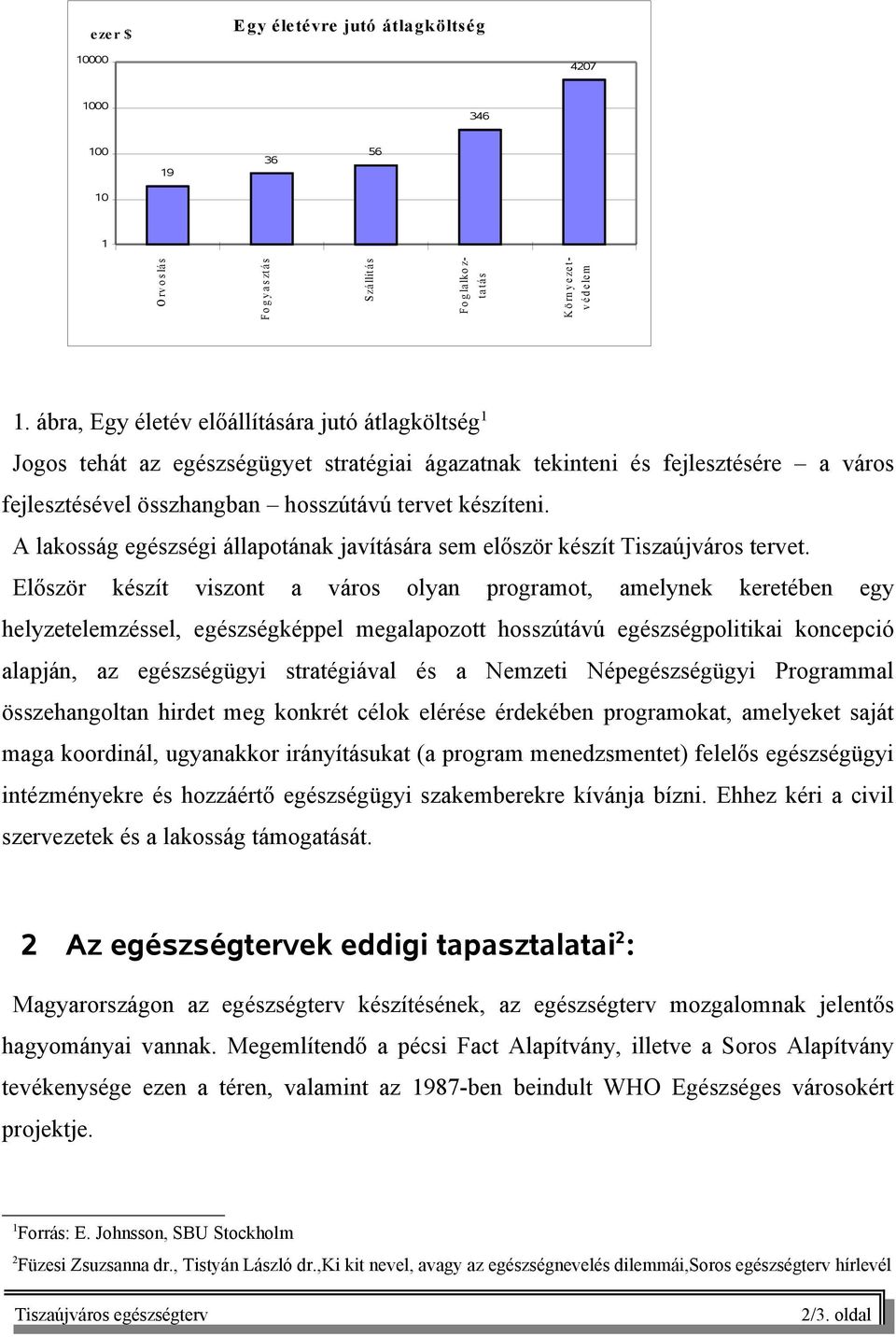 A lakosság egészségi állapotának javítására sem először készít Tiszaújváros tervet.