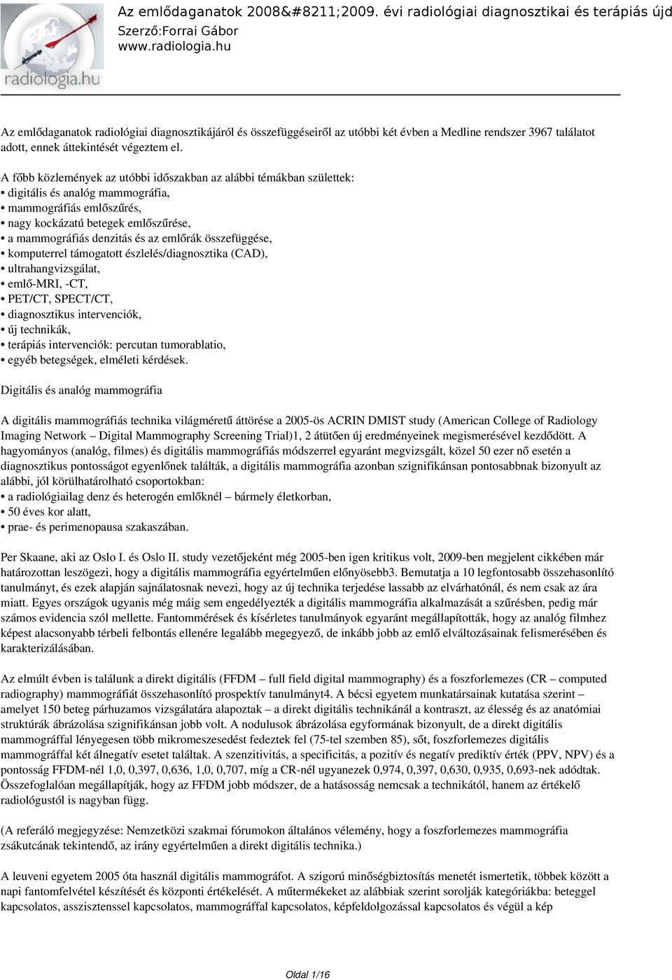 emlőrák összefüggése, komputerrel támogatott észlelés/diagnosztika (CAD), ultrahangvizsgálat, emlő-mri, -CT, PET/CT, SPECT/CT, diagnosztikus intervenciók, új technikák, terápiás intervenciók: