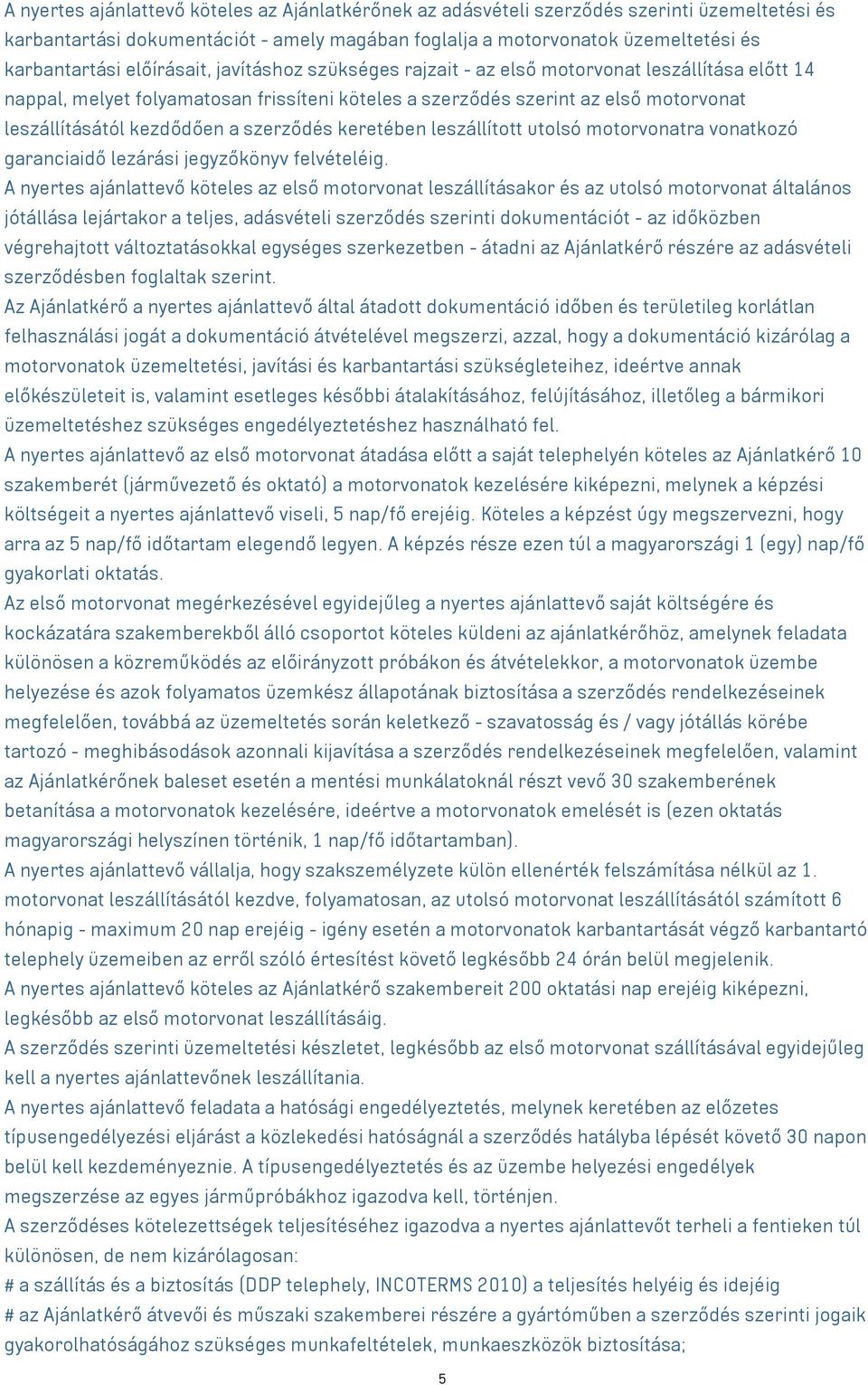 szerződés keretében leszállított utolsó motorvonatra vonatkozó garanciaidő lezárási jegyzőkönyv felvételéig.