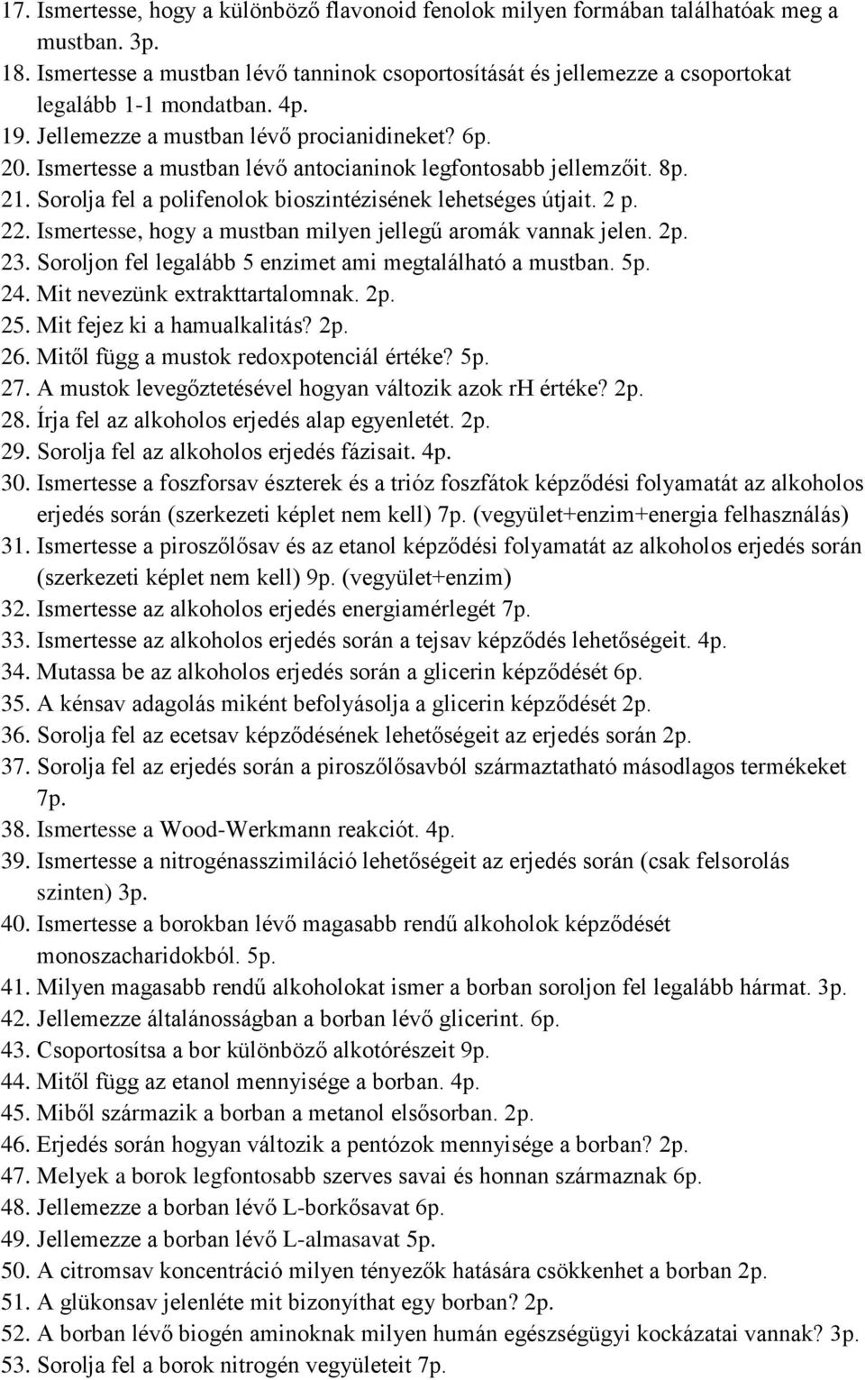 Ismertesse a mustban lévő antocianinok legfontosabb jellemzőit. 8p. 21. Sorolja fel a polifenolok bioszintézisének lehetséges útjait. 2 p. 22.