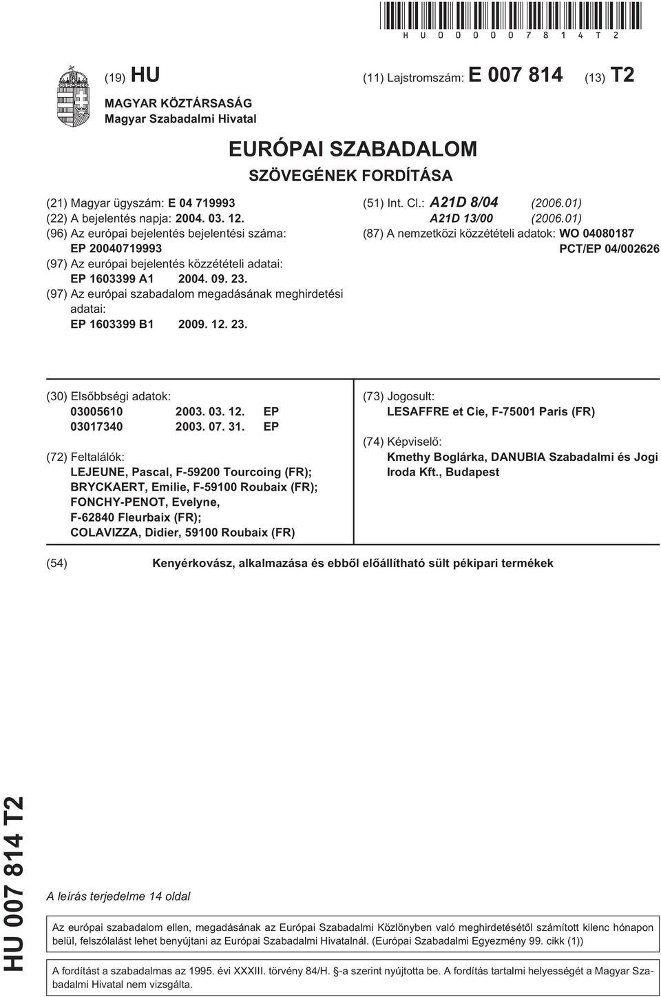 (96) Az európai bejelentés bejelentési száma: EP 0719993 (97) Az európai bejelentés közzétételi adatai: EP 13399 A1 04. 09. 23.