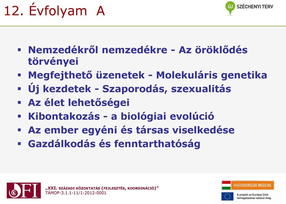 Szaporodás, szexualitás Az élet lehetőségei Kibontakozás - a