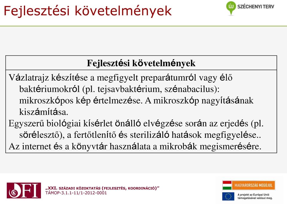 A mikroszkóp nagyításának kiszámítása. Egyszerű biológiai kísérlet önálló elvégzése során az erjedés (pl.