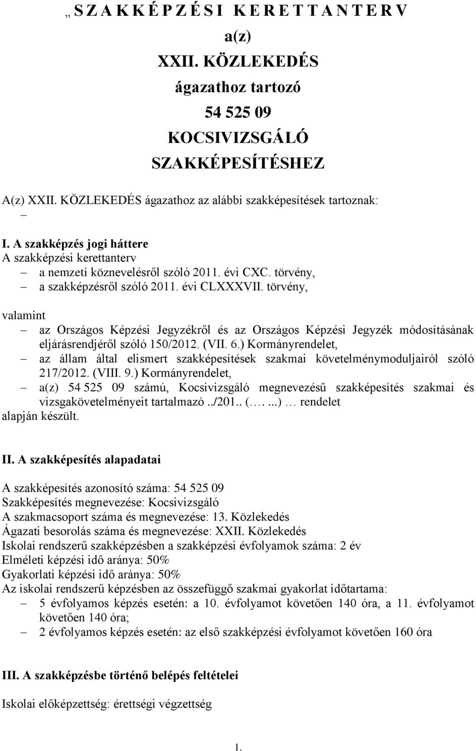 törvény, valamint az Országos Képzési Jegyzékről és az Országos Képzési Jegyzék módosításának eljárásrendjéről szóló 150/2012. (VII. 6.