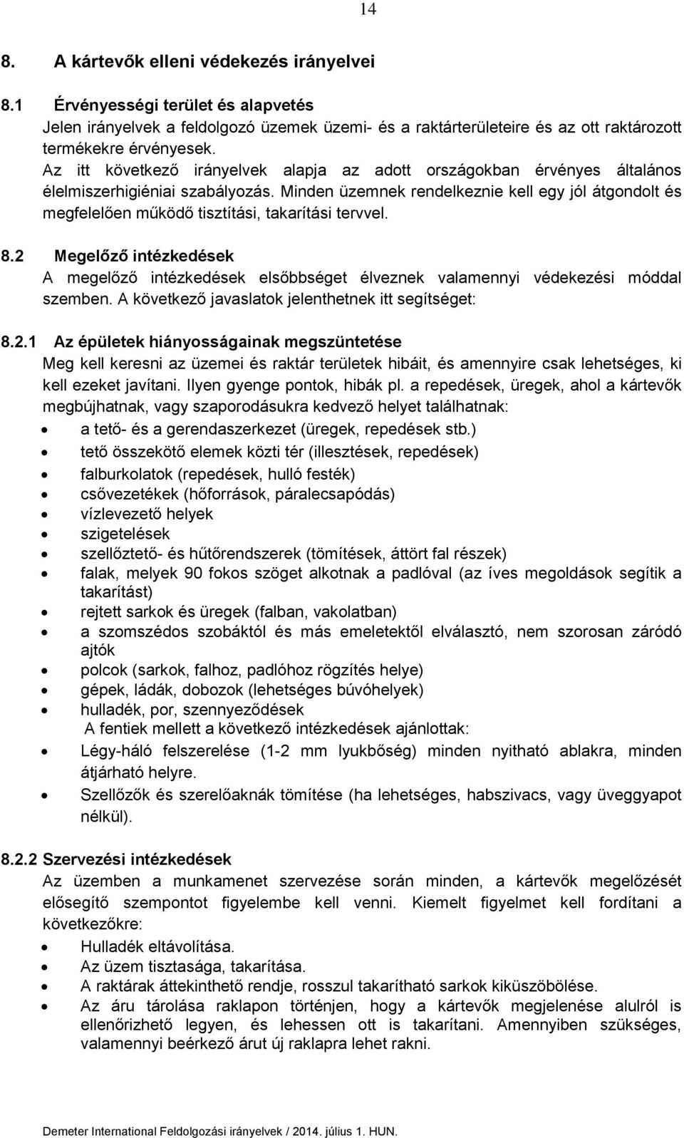 Minden üzemnek rendelkeznie kell egy jól átgondolt és megfelelően működő tisztítási, takarítási tervvel. 8.
