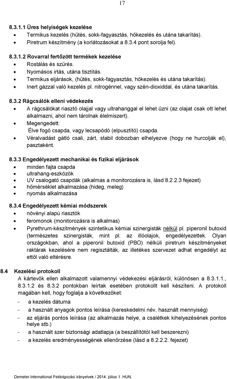 2 Rágcsálók elleni védekezés A rágcsálókat riasztó olajjal vagy ultrahanggal el lehet űzni (az olajat csak ott lehet alkalmazni, ahol nem tárolnak élelmiszert).